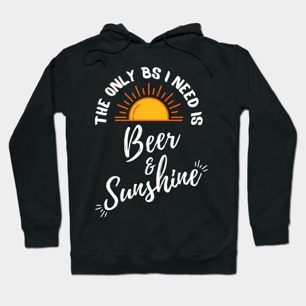 The only BS I need is Beer and Sunshine Hoodie by monicasareen